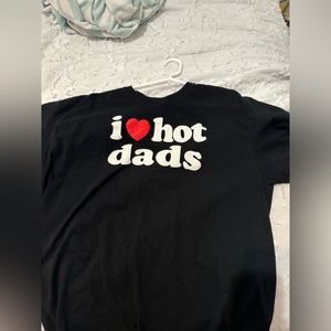 i love hot dads shirt !!!